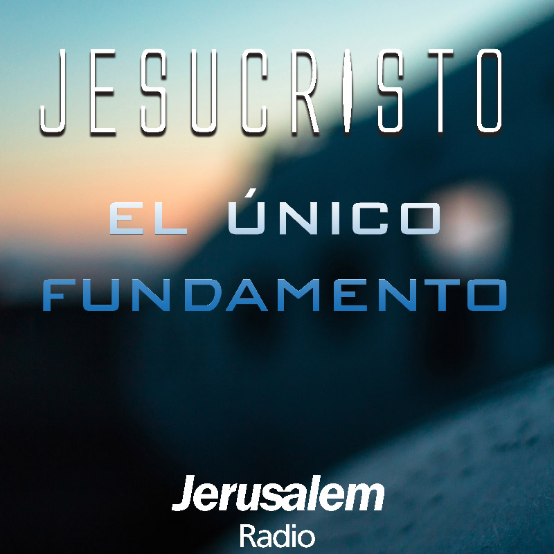 Jesucristo, El Unico Fundamento
